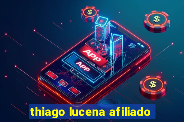 thiago lucena afiliado